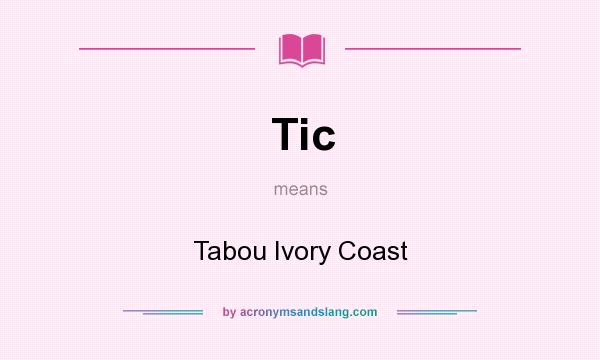 What does Tic mean? It stands for Tabou Ivory Coast