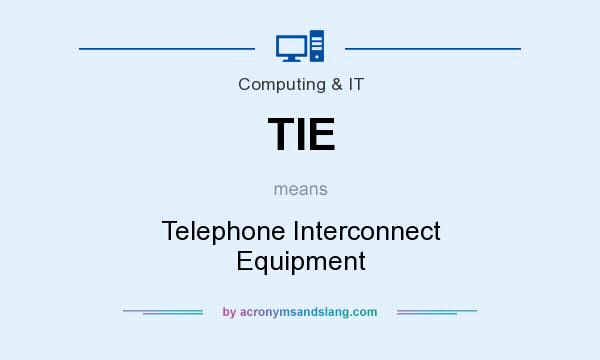 What does TIE mean? It stands for Telephone Interconnect Equipment