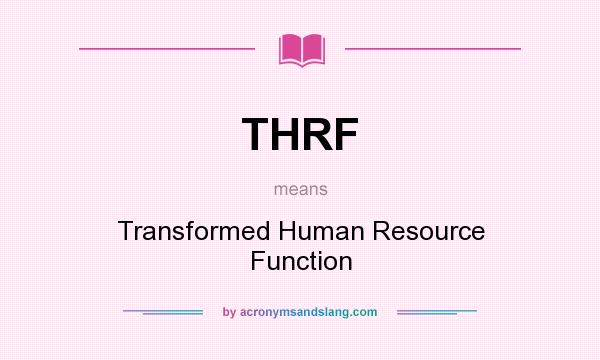 What does THRF mean? It stands for Transformed Human Resource Function