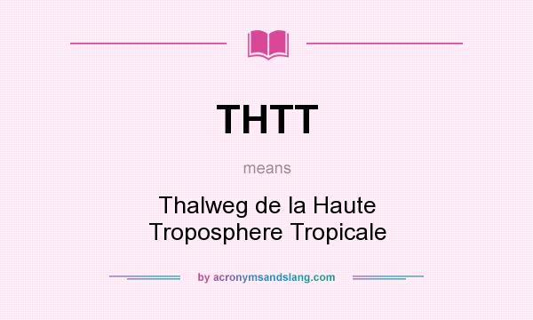 What does THTT mean? It stands for Thalweg de la Haute Troposphere Tropicale