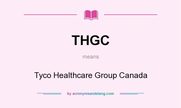 What does THGC mean? It stands for Tyco Healthcare Group Canada