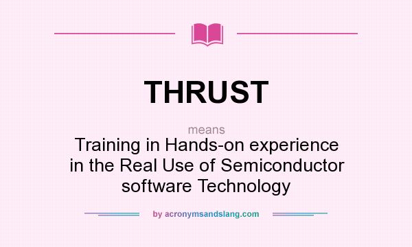 What does THRUST mean? It stands for Training in Hands-on experience in the Real Use of Semiconductor software Technology