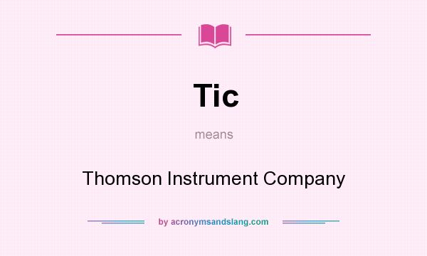 What does Tic mean? It stands for Thomson Instrument Company