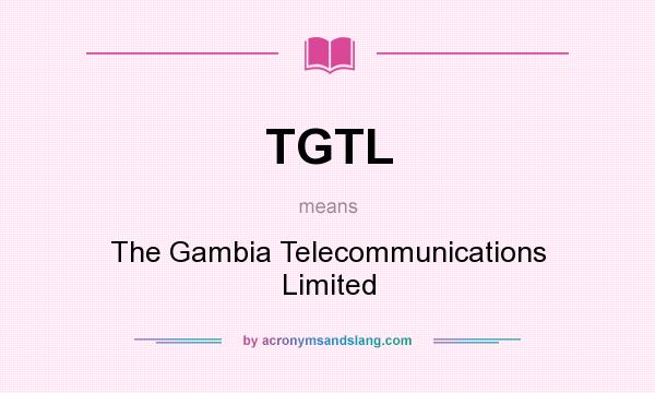 What does TGTL mean? It stands for The Gambia Telecommunications Limited