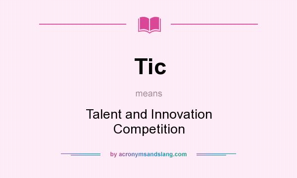What does Tic mean? It stands for Talent and Innovation Competition