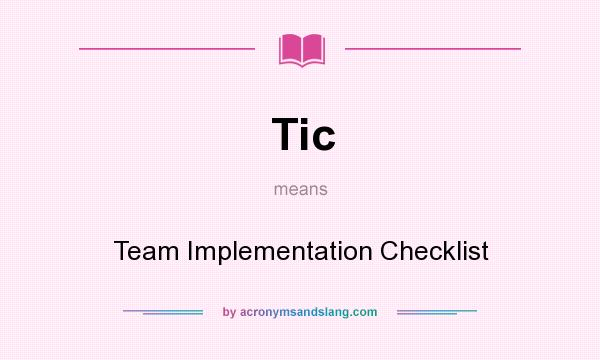 What does Tic mean? It stands for Team Implementation Checklist