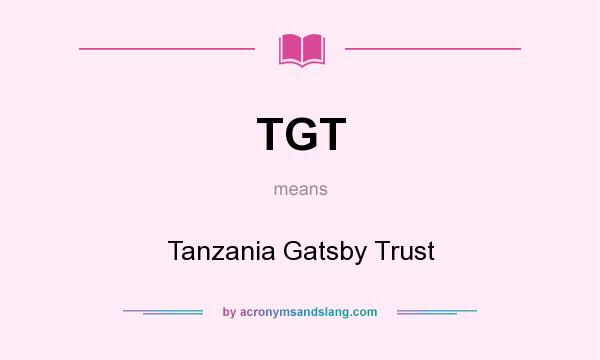 What does TGT mean? It stands for Tanzania Gatsby Trust