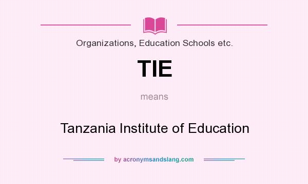What does TIE mean? It stands for Tanzania Institute of Education