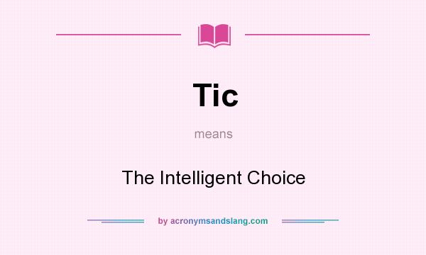 What does Tic mean? It stands for The Intelligent Choice