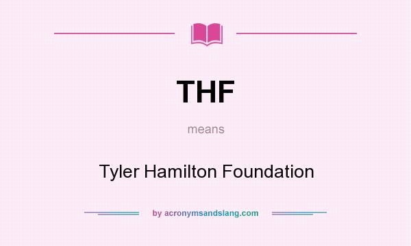 What does THF mean? It stands for Tyler Hamilton Foundation