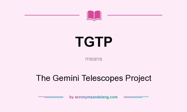 What does TGTP mean? It stands for The Gemini Telescopes Project