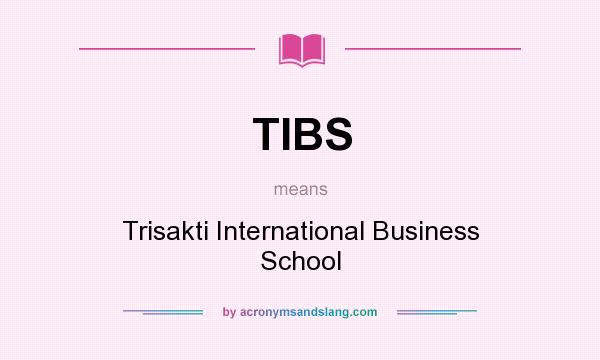What does TIBS mean? It stands for Trisakti International Business School