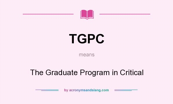 What does TGPC mean? It stands for The Graduate Program in Critical