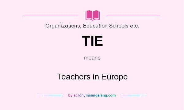 What does TIE mean? It stands for Teachers in Europe