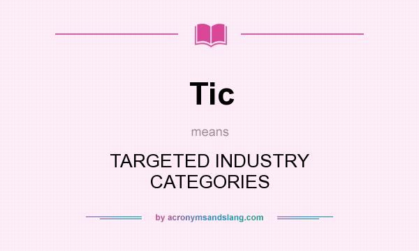 What does Tic mean? It stands for TARGETED INDUSTRY CATEGORIES