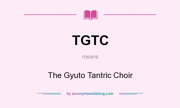 What does TGTC mean? It stands for The Gyuto Tantric Choir