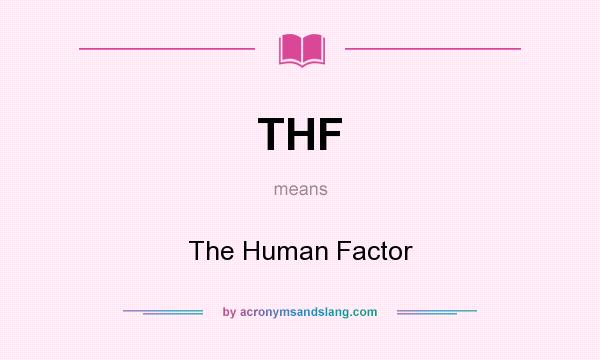 What does THF mean? It stands for The Human Factor