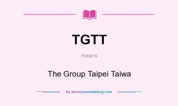 What does TGTT mean? It stands for The Group Taipei Taiwa