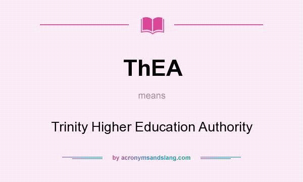 What does ThEA mean? It stands for Trinity Higher Education Authority