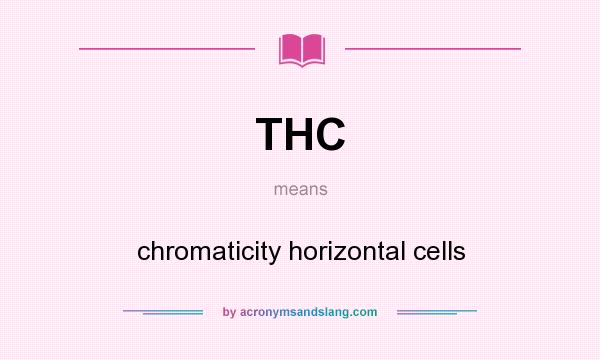 What does THC mean? It stands for chromaticity horizontal cells