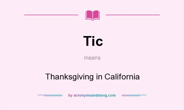 What does Tic mean? It stands for Thanksgiving in California