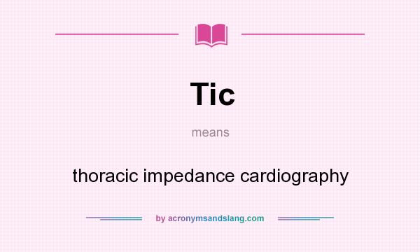 What does Tic mean? It stands for thoracic impedance cardiography