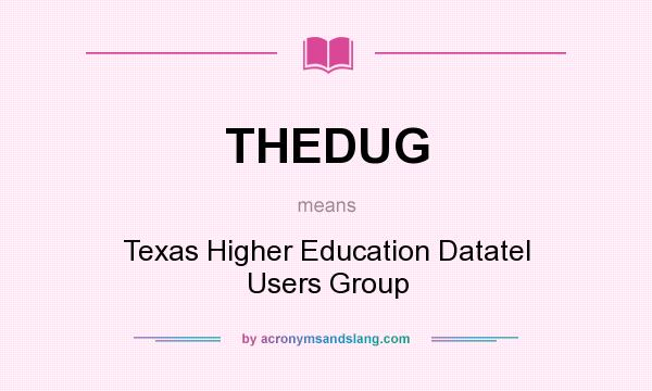 What does THEDUG mean? It stands for Texas Higher Education Datatel Users Group