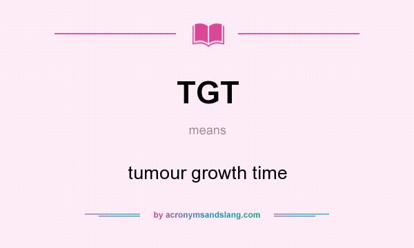 What does TGT mean? It stands for tumour growth time