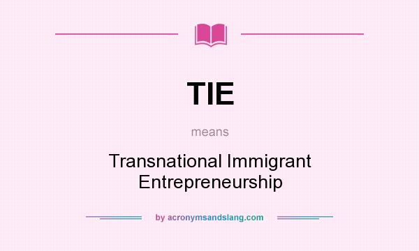 What does TIE mean? It stands for Transnational Immigrant Entrepreneurship