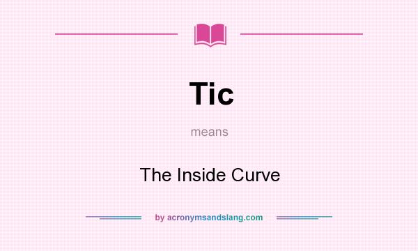 What does Tic mean? It stands for The Inside Curve