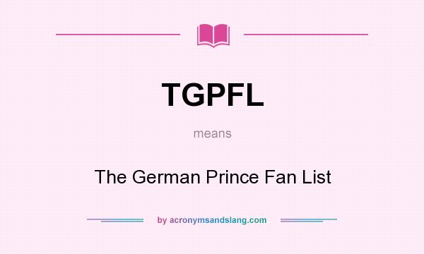 What does TGPFL mean? It stands for The German Prince Fan List
