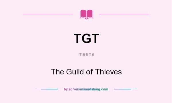What does TGT mean? It stands for The Guild of Thieves