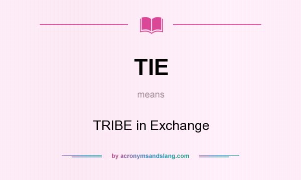 What does TIE mean? It stands for TRIBE in Exchange