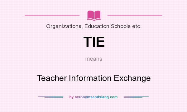 What does TIE mean? It stands for Teacher Information Exchange