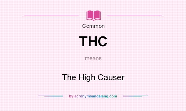 What does THC mean? It stands for The High Causer