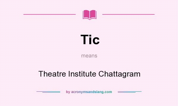 What does Tic mean? It stands for Theatre Institute Chattagram
