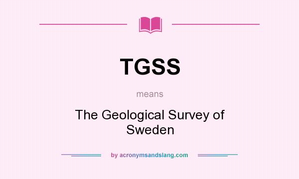 What does TGSS mean? It stands for The Geological Survey of Sweden