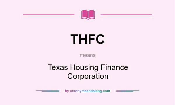 What does THFC mean? It stands for Texas Housing Finance Corporation