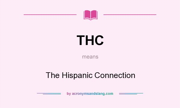 What does THC mean? It stands for The Hispanic Connection