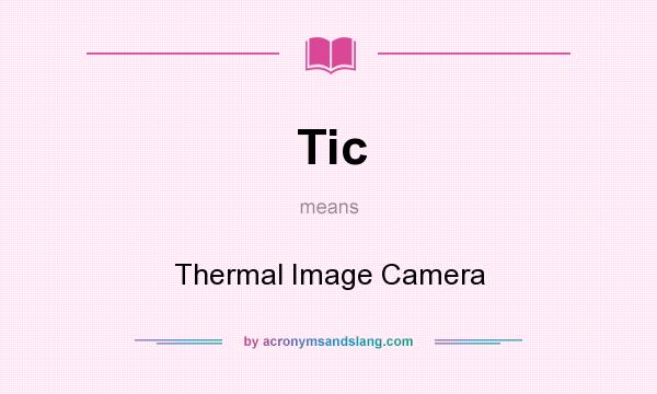 What does Tic mean? It stands for Thermal Image Camera