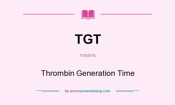 What does TGT mean? It stands for Thrombin Generation Time