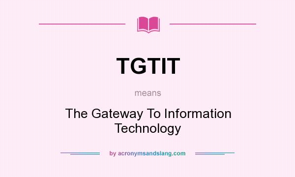 What does TGTIT mean? It stands for The Gateway To Information Technology