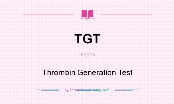 What does TGT mean? It stands for Thrombin Generation Test