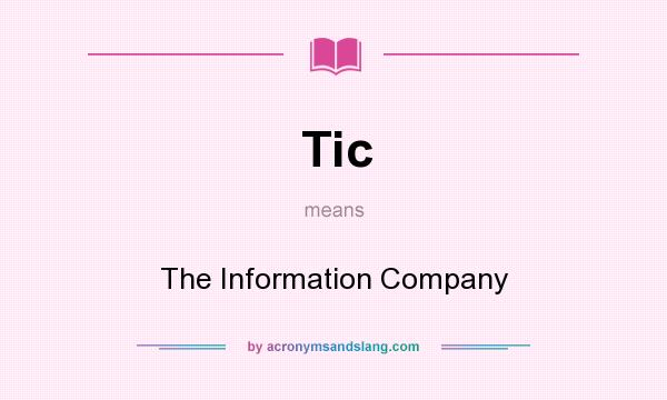 What does Tic mean? It stands for The Information Company