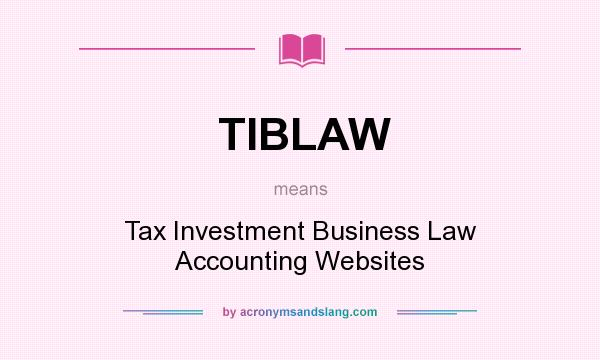 What does TIBLAW mean? It stands for Tax Investment Business Law Accounting Websites