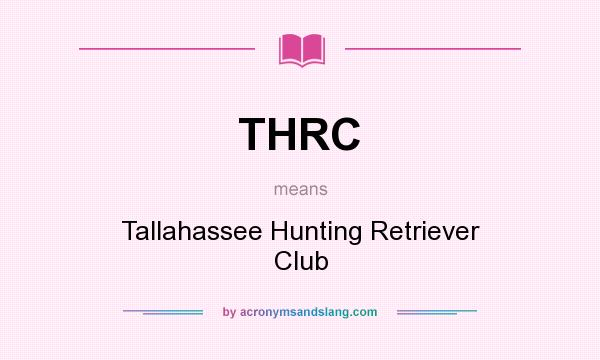 What does THRC mean? It stands for Tallahassee Hunting Retriever Club