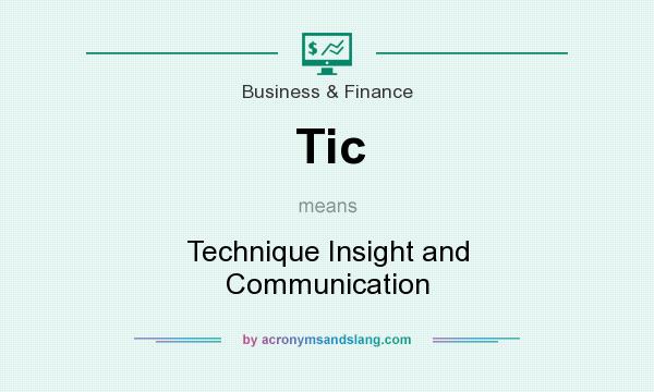 What does Tic mean? It stands for Technique Insight and Communication