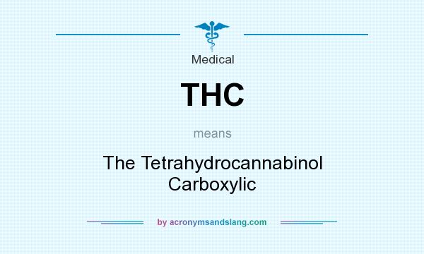 What does THC mean? It stands for The Tetrahydrocannabinol Carboxylic