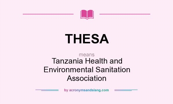 What does THESA mean? It stands for Tanzania Health and Environmental Sanitation Association