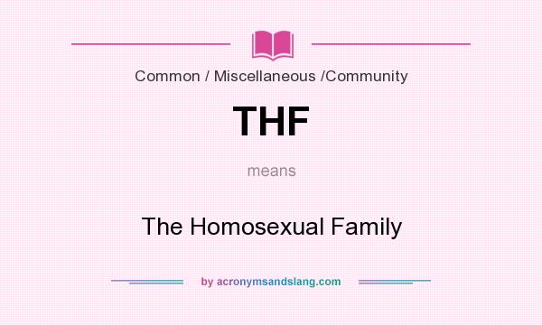 What does THF mean? It stands for The Homosexual Family